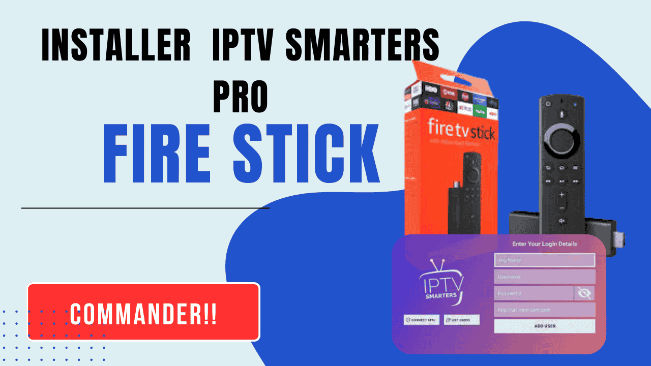 Installer et Configurer IPTV Smarters Pro sur Fire TV Stick
