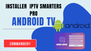 CODE IPTV FR AVEC SMARTERS PRO IPTV SUR ANDROID TV