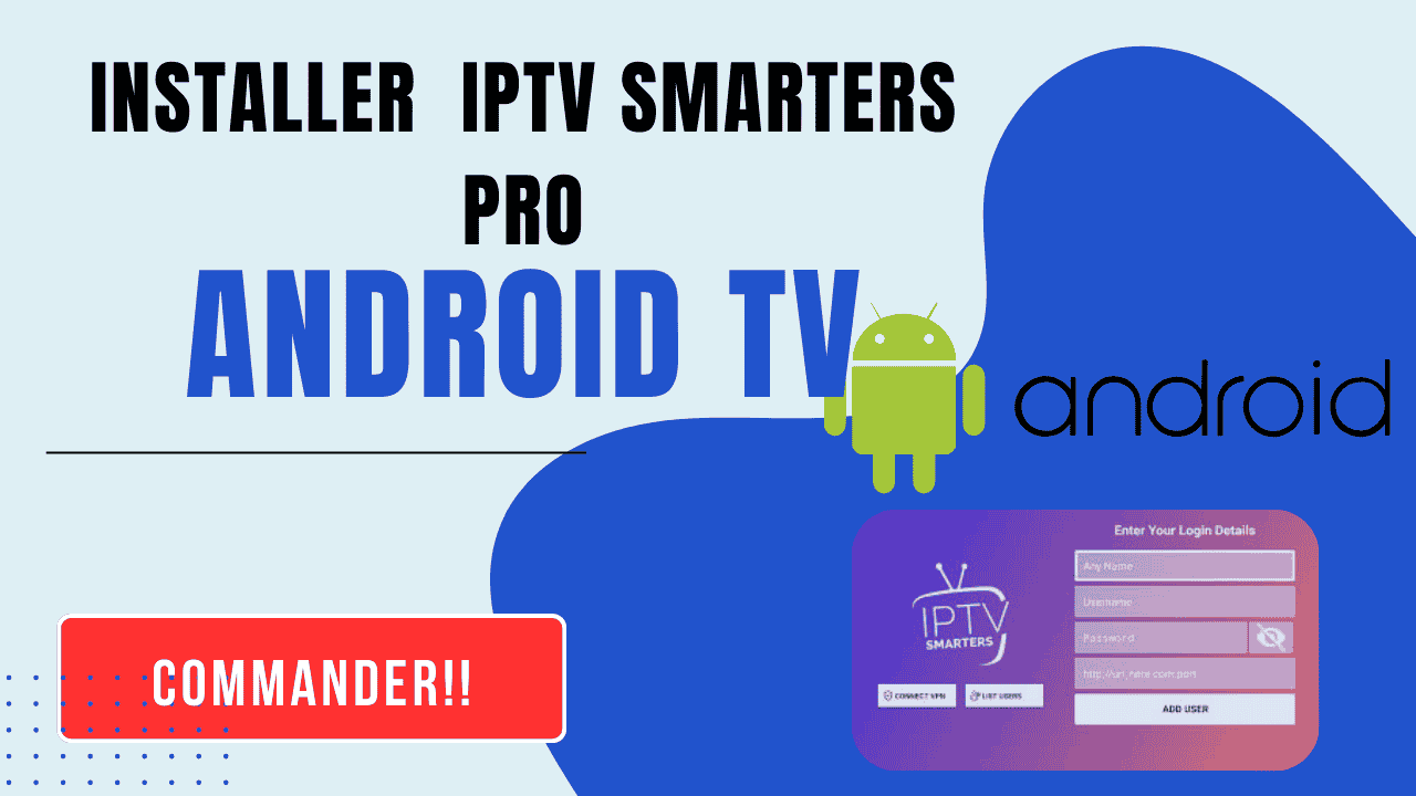 Installer et Configurer IPTV Smarters PRO sur Android